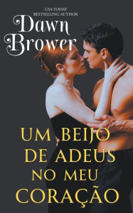 Title: Um Beijo de Adeus no Meu Coraï¿½ï¿½o, Author: Dawn Brower