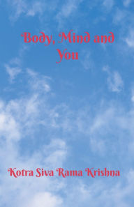 Title: Body, Mind and You, Author: Kotra Siva Rama Krishna