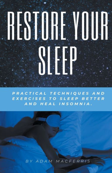 RESTORE YOUR sleep Practical techniques and exercises to better heal insomnia.