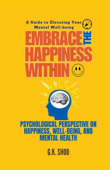 Embrace The Happiness Within: A Guide to Elevating Your Mental Well-being