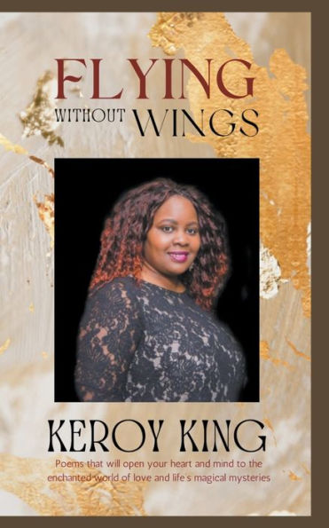 Flying Without Wings - A collection of poems that will open your heart to the enchanted world love and life's magical mysteries