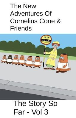 The New Adventures Of Cornelius Cone & Friends - The Story So Far - Vol 3