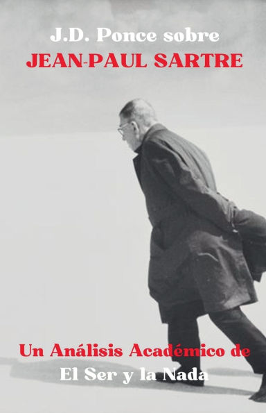J.D. Ponce sobre Jean-Paul Sartre: Un Anï¿½lisis Acadï¿½mico de El Ser y la Nada