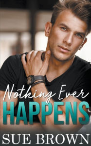 Title: Nothing Ever Happens, Author: Sue Brown