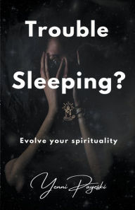 Title: Trouble Sleeping? Evolve your spirituality, Author: Yenni Payeski