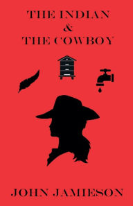 Title: The Indian and The Cowboy, Author: John Jamieson