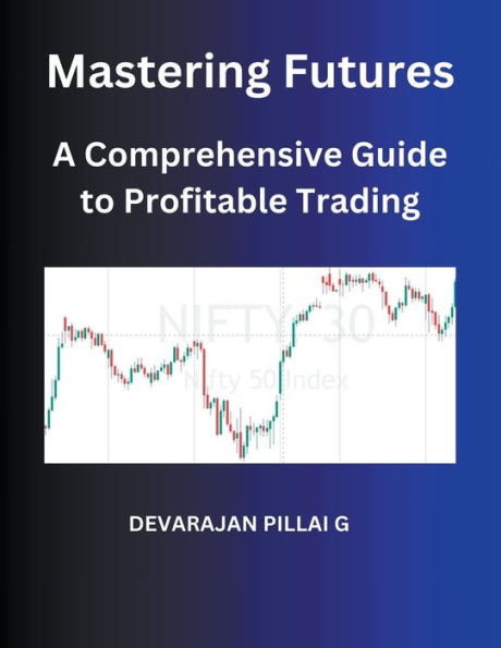 Mastering Futures: A Comprehensive Guide to Profitable Trading