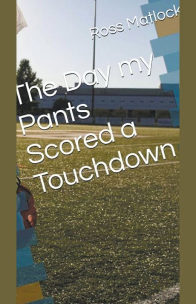 The Day My Pants Scored a Touchdown