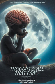 Title: Thoughts: All that I am..., Author: Lebohang Xavier Poetry