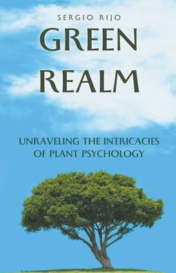 Green Realm: Unraveling the Intricacies of Plant Psychology