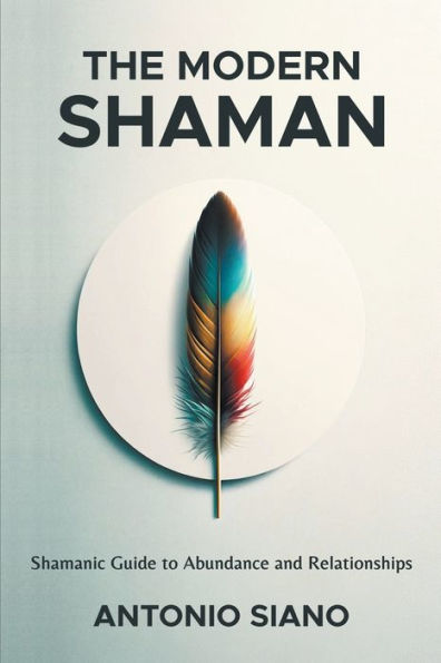 The Modern Shaman: Shamanic Guide to Abundance and Relationships