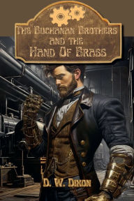 Title: The Buchanan Brothers and the Hand of Brass, Author: D W Dixon