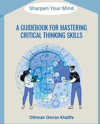 A Guidebook for Mastering Critical Thinking Skills: Sharpen Your Mind