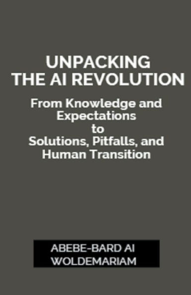 Unpacking the AI Revolution: From Knowledge and Expectations to Solutions, Pitfalls, Human Transition