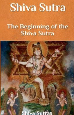 Shiva Sutra: The Beginning of the Shiva Sutra by Shiva Sutras ...