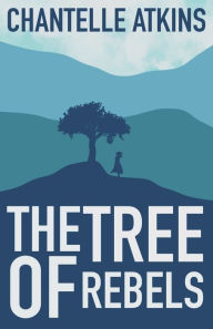 Title: The Tree Of Rebels, Author: Chantelle Atkins