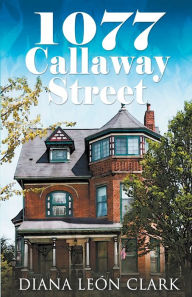 Title: 1077 Callaway Street, Author: Diana Leon Clark