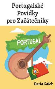 Title: Portugalskï¿½ Povï¿½dky pro Začï¿½tečnï¿½ky, Author: Daria Galek