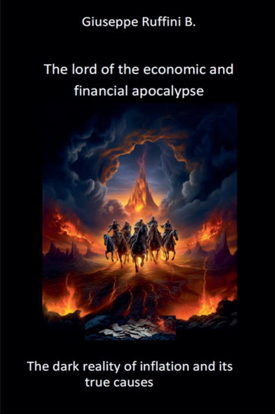 The Lord of Economic and Financial Apocalypse: Dark Reality Inflation It's True Causes