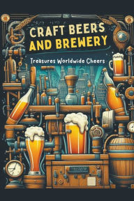 Title: Craft Beers and Brewery: Treasures Worldwide Cheers, Author: Li Jing