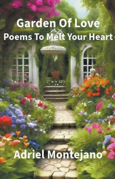 Garden Of Love: Poems To Melt Your Heart