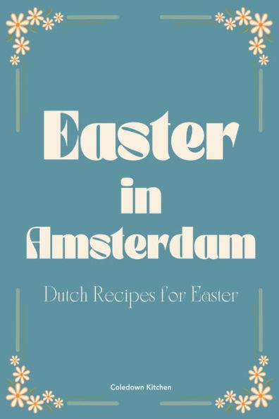 Easter Amsterdam: Dutch Recipes for