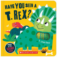 Title: Have You Seen a T. Rex? (A Touch and Feel Sound Book), Author: Sarah Wade