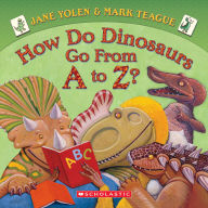 Title: How Do Dinosaurs Go from A to Z?, Author: Jane Yolen