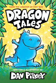 Title: Dragon Tales (A Friend for Dragon, Dragon Gets By, and Dragon's Fat Cat): From the Creator of Dog Man, Author: Dav Pilkey