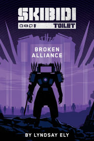 Title: Broken Alliance (Skibidi Original Story #1), Author: Lyndsay Ely
