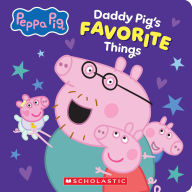 Title: Daddy Pig's Favorite Things (Peppa Pig E-Book), Author: Scholastic