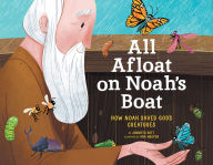 Title: All Afloat on Noah's Boat: How Noah Saved God's Creatures, Author: Jennifer Gott