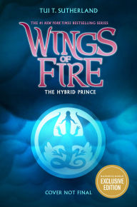 Title: The Hybrid Prince (B&N Exclusive Edition) (Wings of Fire, Book 16), Author: Tui T. Sutherland