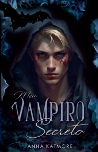 Title: Meu Vampiro Secreto, Author: Anna Katmore