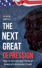 The Next Great Depression: How to Survive and Thrive in America's Economic Crash