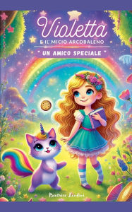 Title: Violetta e il Micio Arcobaleno: Un Amico Speciale, Author: Beatrice Landini