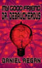 My Good Friend Dr. Debaucherous