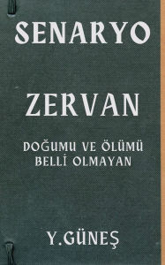 Title: Zervan - Doğumu ve ï¿½lï¿½mï¿½ Belli Olmayan, Author: Yasin Gïneş