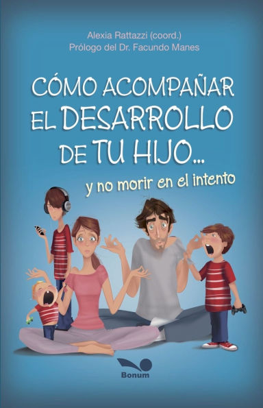 Cï¿½mo acompaï¿½ar el desarrollo de tu hijo: y no morir en el intento