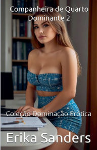 Title: Companheira de Quarto Dominante 2, Author: Erika Sanders