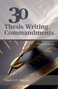 Title: 30 Thesis Writing Commandments - Third Edition, Author: Kadri A D Walcott