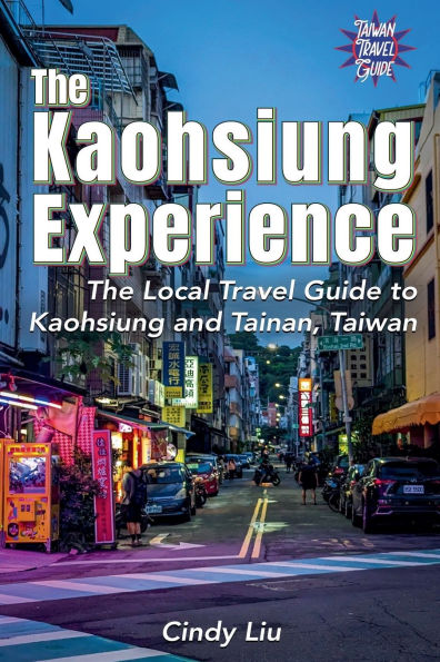 The Kaohsiung Experience: Local Travel Guide to and Tainan, Taiwan