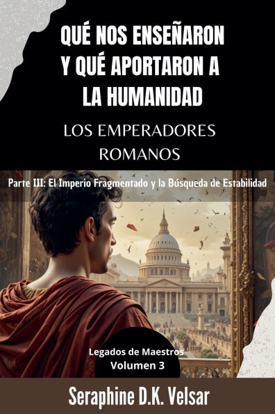 Quï¿½ nos enseï¿½aron y quï¿½ aportaron a la humanidad los emperadores romanos. Parte III: El Imperio Fragmentado y la Bï¿½squeda de Estabilidad.