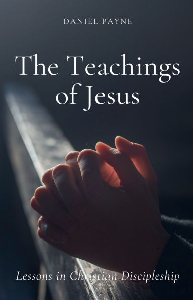 The Teachings of Jesus: Lessons Christian Discipleship