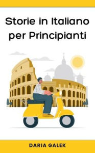 Title: Storie in Italiano per Principianti, Author: Daria Galek