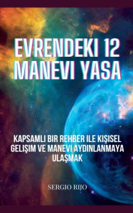 Title: Evrendeki 12 Manevi Yasa: Kapsamlı Bir Rehber ile Kişisel Gelişim ve Manevi Aydınlanmaya Ulaşmak, Author: Sergio Rijo