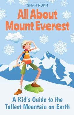 All About Mount Everest: A Kid's Guide to the Tallest Mountain on Earth