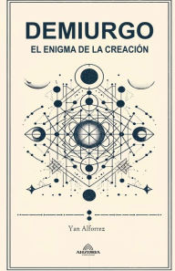 Title: Demiurgo El Enigma de la Creaciï¿½n, Author: Yan Alforrez