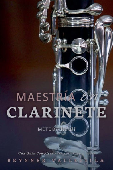 Maestrï¿½a en clarinete: Una Guï¿½a Completa para Aprender a Tocar