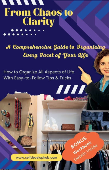 From Chaos to Clarity: A Comprehensive Guide Organizing Every Facet of Your Life